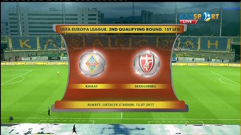 ФУТБОЛ. UEFA ЕУРОПА ЛИГАСЫ. «ҚАЙРАТ» - «СКЕНДЕРБЕУ» (ТОЛЫҚ НҰСҚА) 
