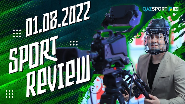 «SPORT REVIEW» - 01.08.2022