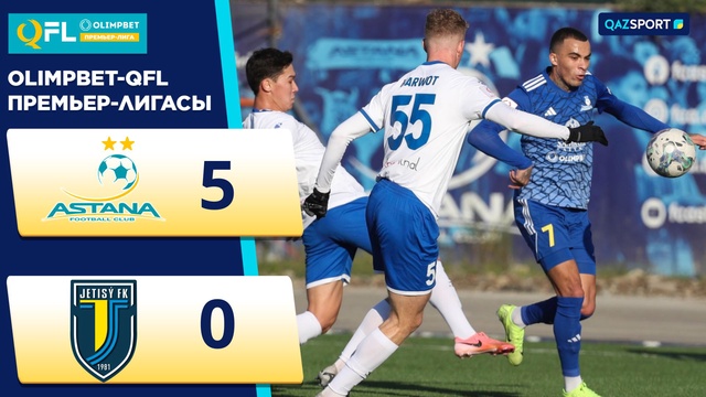 Ойынның шолуы | Астана – Жетісу - 5:0 | Olimpbet QFL Премьер-Лигасы | ХХVI тур